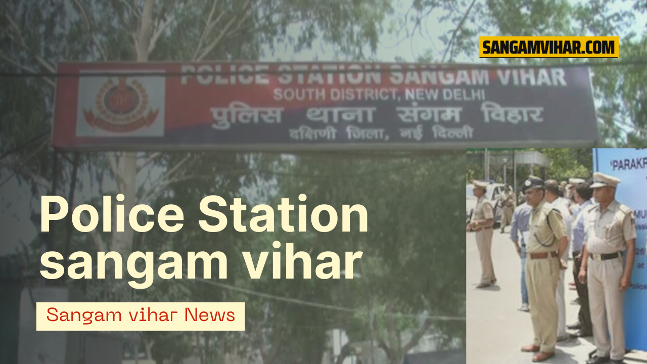 Sangam Vihar Police Station, sangam vihar thana